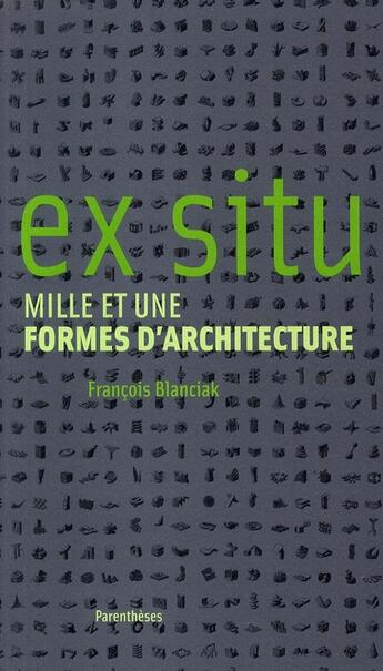 Couverture du livre « Ex situ ; mille et une formes d'architecture » de Francois Blanciak aux éditions Parentheses