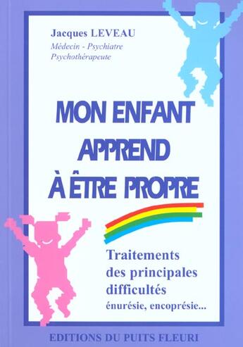 Couverture du livre « Mon Enfant Apprend A Etre Propre ; Traitement Des Principales Difficultes » de Jacques Leveau aux éditions Puits Fleuri