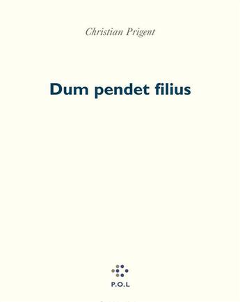 Couverture du livre « Dum pendet filius » de Christian Prigent aux éditions P.o.l