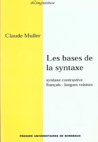 Couverture du livre « Les Bases de la syntaxe : Syntaxe contrastive : français - langues voisines » de Jean-Claude Muller aux éditions Pu De Bordeaux