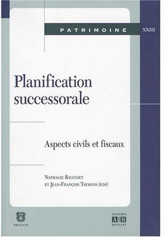 Couverture du livre « Les Aspects Civils Et Fiscaux De La Planification Successorale. Actes De La Journee D'Etudes Du 20 » de Baugniet N Taym aux éditions Academia