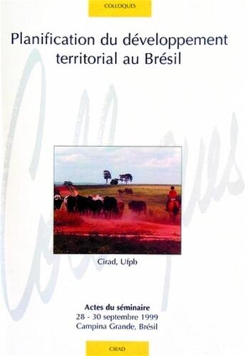 Couverture du livre « Planification du développement territorial au Brésil : Actes du séminaire 28-30 septembre 1999 - Campina Grande - Brésil. » de Sabourin/Texeira aux éditions Quae