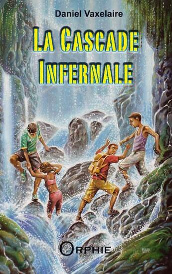 Couverture du livre « La cascade infernale » de Daniel Vaxelaire aux éditions Orphie