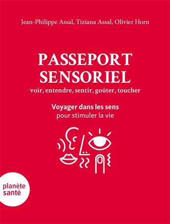 Couverture du livre « Passeport sensoriel ; Voyager dans les sens pour stimuler la vie » de Jean-Philippe Assal et Olivier Horn et Tiziana Assal aux éditions Planete Sante