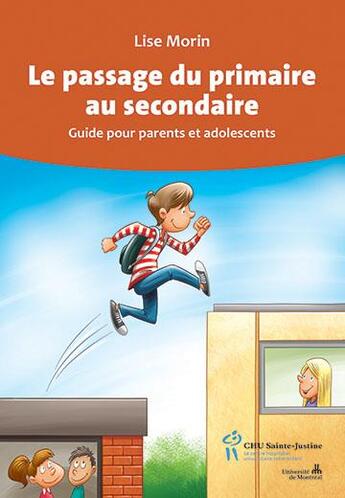 Couverture du livre « Le passage du primaire au secondaire ; guide pour parents et adolescents » de Lise Morin aux éditions Sainte Justine