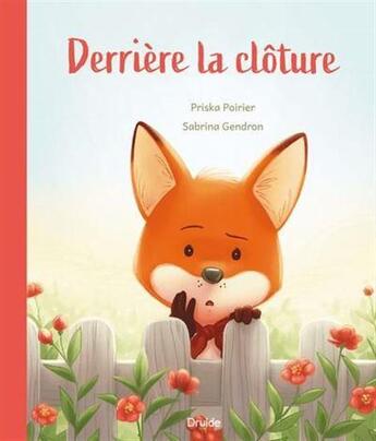 Couverture du livre « Derrière la clôture » de Priska Poirier et Sabrina Gendron aux éditions Druide