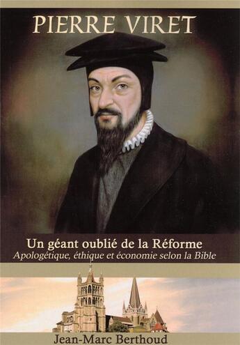 Couverture du livre « Pierre viret (1511-1571) - un geant oublie de la reforme » de Jean-Marc Berthoud aux éditions Kerygma