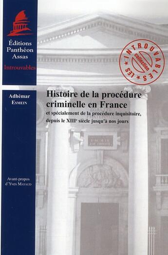 Couverture du livre « Histoire de la procédure criminelle en France ; et spécialement de la procédure inquisitoire, depuis le XIIIe siècle jusqu'à nos jours » de Adhemar Eismein aux éditions Pantheon-assas