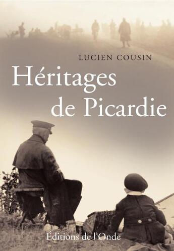 Couverture du livre « Héritages de Picardie » de Lucien Cousin aux éditions De L'onde