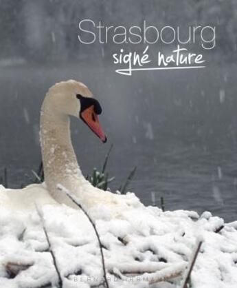 Couverture du livre « Strasbourg signé nature » de Bernard Irrmann aux éditions Bernard Irrmann