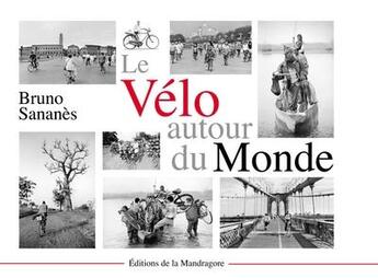 Couverture du livre « Le vélo autour du monde » de Bruno Sananes aux éditions Editions De La Mandragore