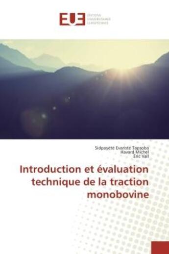 Couverture du livre « Introduction et évaluation technique de la traction monobovine » de Eric Vall et Sidpayété Evariste Tapsoba et Havard Michel aux éditions Editions Universitaires Europeennes