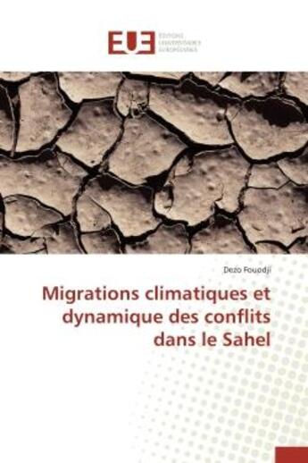 Couverture du livre « Migrations climatiques et dynamique des conflits dans le sahel » de Fouodji Dezo aux éditions Editions Universitaires Europeennes