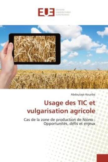 Couverture du livre « Usage des tic et vulgarisation agricole - cas de la zone de production de niono : opportunites, defi » de Kouriba Abdoulaye aux éditions Editions Universitaires Europeennes