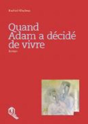 Couverture du livre « Quand Adam a décidé de vivre » de Rachid Khaless aux éditions Eddif Maroc