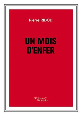 Couverture du livre « Un mois d'enfer » de Pierre Ribod aux éditions Baudelaire