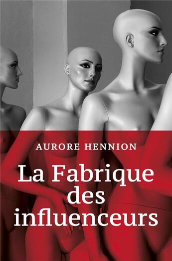 Couverture du livre « La fabrique des influenceurs » de Aurore Hennion aux éditions Librinova