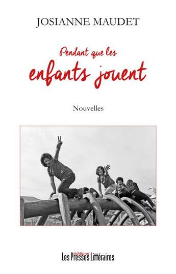 Couverture du livre « Pendant que les enfants jouent » de Josianne Maudet aux éditions Presses Litteraires