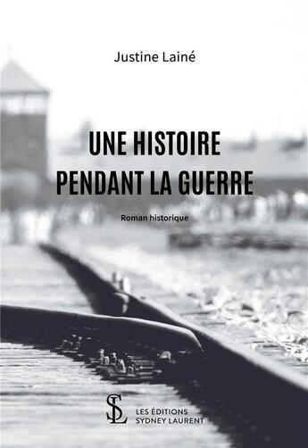 Couverture du livre « Une histoire pendant la guerre » de Laine Justine aux éditions Sydney Laurent