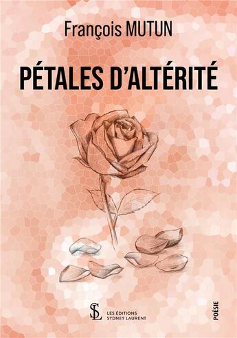 Couverture du livre « Petales d alterite » de François Mutun aux éditions Sydney Laurent