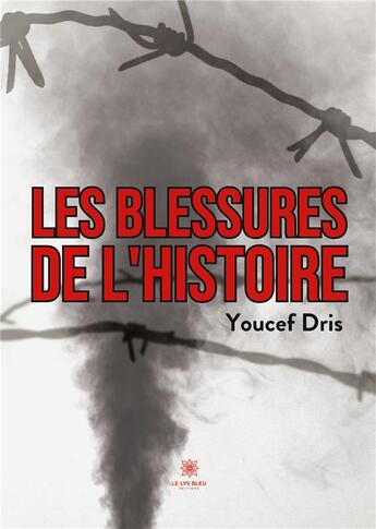 Couverture du livre « Les blessures de l'histoire » de Youcef Dris aux éditions Le Lys Bleu