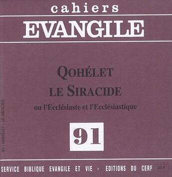 Couverture du livre « Cahiers Evangile - numéro 91 Qohélet Le Siracide - Ou l'Ecclésiaste et l'Ecclésiastique » de Cahiers Evangile aux éditions Cerf