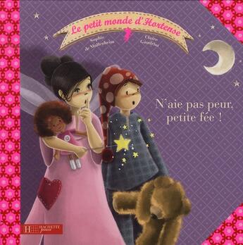 Couverture du livre « Le petit monde d'hortense t.2 ; n'aie pas peur petite fée » de Mullenheim/Gaudriot aux éditions Hachette Enfants