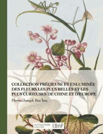 Couverture du livre « Collection précieuse et enluminée des fleurs les plus belles et plus curieuses de Chine et Europe » de Buc'Hoz-Pj aux éditions Hachette Bnf