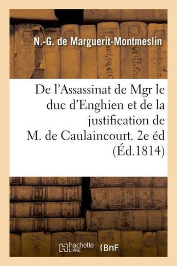 Couverture du livre « De l'assassinat de mgr le duc d'enghien et de la justification de m. de caulaincourt. 2de edition » de Marguerit-Montmeslin aux éditions Hachette Bnf