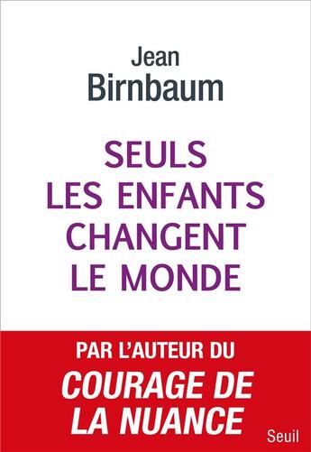 Couverture du livre « Seuls les enfants changent le monde » de Jean Birnbaum aux éditions Seuil