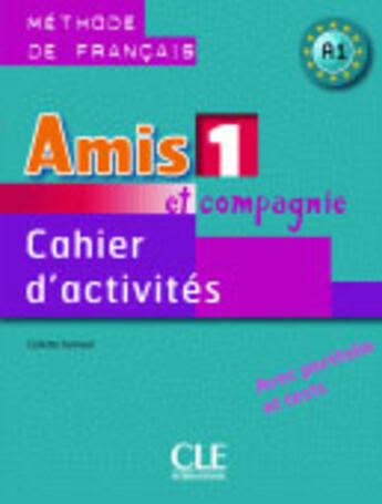 Couverture du livre « Amis et compagnie ; niveau 1 ; cahier d'activités » de Colette Samson aux éditions Cle International