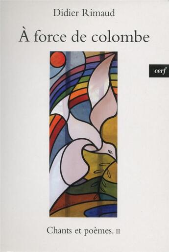 Couverture du livre « À force de colombe » de Didier Rimaud aux éditions Cerf