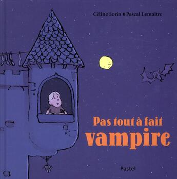 Couverture du livre « Pas tout à fait vampire » de Pascal Lemaitre et Céline Sorin aux éditions Ecole Des Loisirs