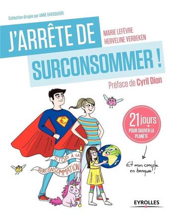 Couverture du livre « J'arrête de (sur)consommer ! 21 jours pour sauver la planète (et mon compte en banque !) » de Lefevre Marie et Herveline Verbeken aux éditions Eyrolles