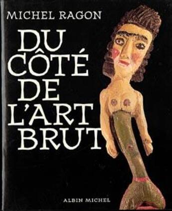 Couverture du livre « Du cote de l'art brut » de Michel Ragon aux éditions Albin Michel