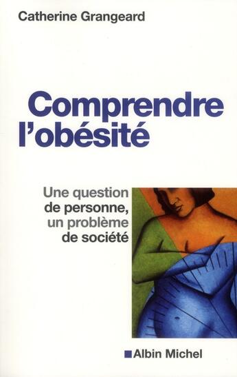 Couverture du livre « Comprendre l'obésité ; une question de personne, un problème de société » de Catherine Grangeard aux éditions Albin Michel