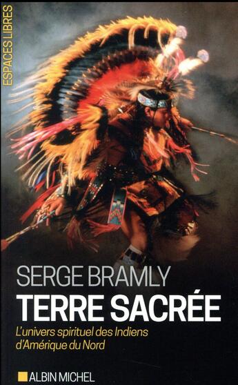 Couverture du livre « Terre sacrée ; l'univers spirituel des Indiens d'Amérique du Nord (édition 2017) » de Serge Bramly aux éditions Albin Michel