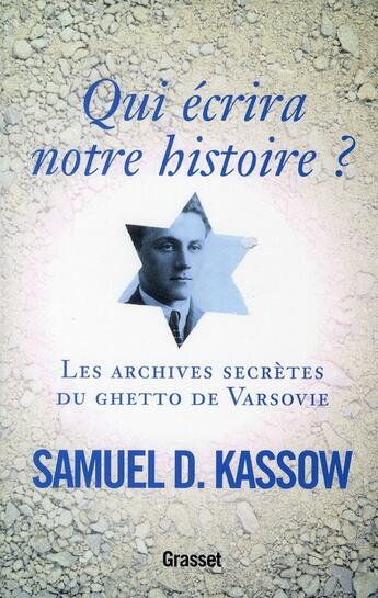 Couverture du livre « Qui écrira notre histoire ? les archives secrètes du ghetto de Varsovie » de Samuel D. Kassow aux éditions Grasset