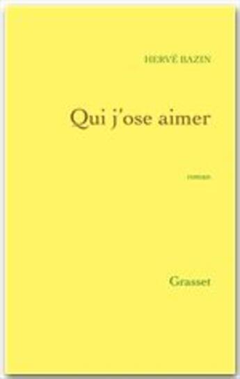 Couverture du livre « Qui j'ose aimer » de Herve Bazin aux éditions Grasset