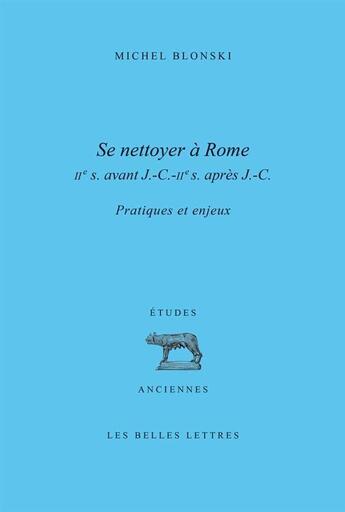 Couverture du livre « Se nettoyer à Rome (IIe siècle av. J.-C. - IIe siècle ap. J.-C.) » de Michel Blonski aux éditions Belles Lettres