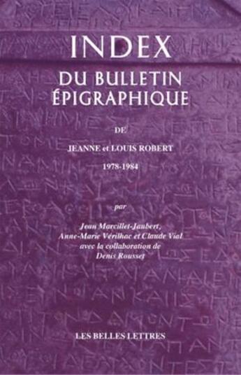 Couverture du livre « Index du bulletin épigraphique de Jeanne et Louis Robert : 1978-1984 » de Jean Marcillet-Jaubert et Anne-Marie Verilhac et Claude Vial et Denis Rousset aux éditions Belles Lettres