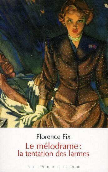 Couverture du livre « Le mélodrame : la tentation des larmes » de Florence Fix aux éditions Klincksieck