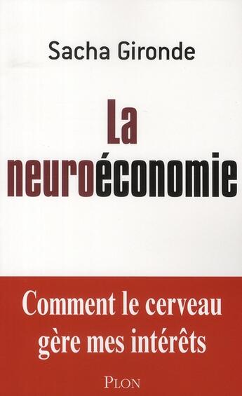 Couverture du livre « La neuroéconomie ; comment mon cerveau gère ses intérêts » de Sacha Gironde aux éditions Plon