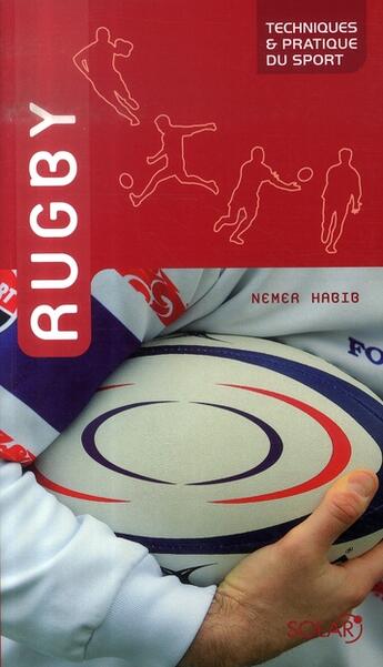 Couverture du livre « Rugby, techniques et pratique du sport » de Nemer Habib aux éditions Solar