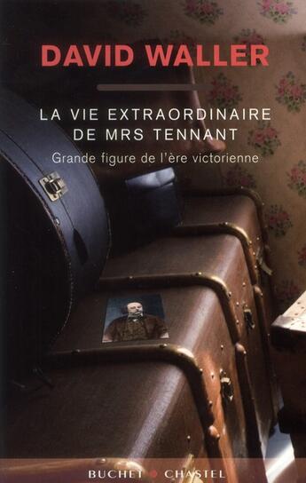 Couverture du livre « La vie extraordinaire de mrs Tennant, grande figure littéraire de l'ère victorienne » de Jaouen Waller aux éditions Buchet Chastel