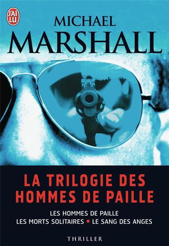 Couverture du livre « La trilogie des hommes de paille : les morts solitaires ; le sang des anges ; les hommes de paille » de Michael Marshall aux éditions J'ai Lu