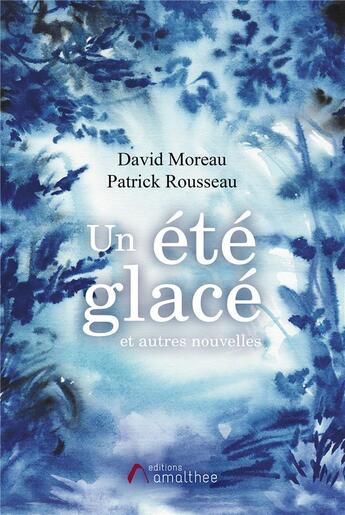 Couverture du livre « Un été glacé et autres nouvelles » de Rousseau/Patrick et David Moreau aux éditions Amalthee