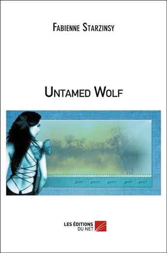 Couverture du livre « Untamed wolf » de Fabienne Starzinsky aux éditions Editions Du Net