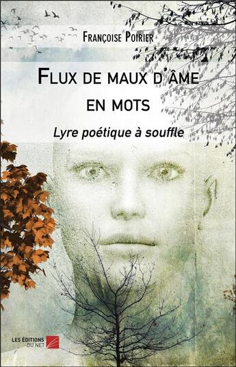 Couverture du livre « Flux de maux d'âme en mots ; lyre poétique à souffle » de Francoise Poirier aux éditions Editions Du Net