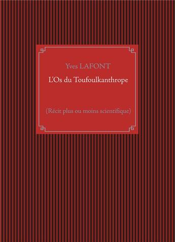 Couverture du livre « L'os du Toufoulkanthrope . récit plus ou moins scientifique » de Yves Lafont aux éditions Books On Demand